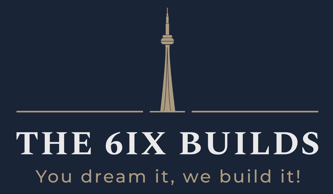 The 6ix Builds — You dream it, we build it!